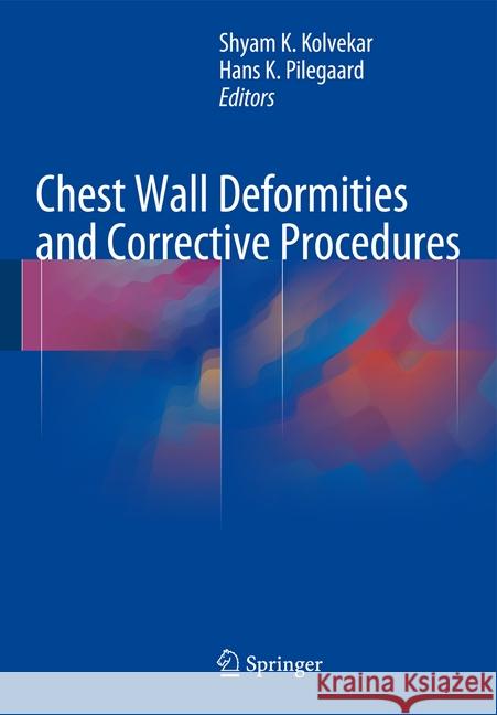 Chest Wall Deformities and Corrective Procedures Shyam Kolvekar Hans Pilegaard 9783319239668 Springer - książka