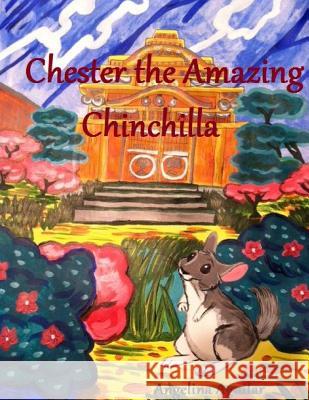 Chester the Amazing Chinchilla Angelina Aguilar 9781304678324 Lulu.com - książka