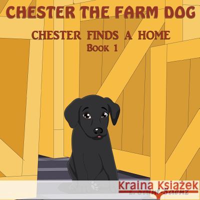 Chester the Farm Dog: Chester Finds a Home L. Saint-Saenz 9780692729748 Lee R. Saenz - książka