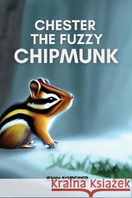 Chester the Fuzzy Chipmunk: Fun Facts About Chipmunks Easy Reader for Kids Jenny Schreiber   9781956642674 Elite Online Publishing - książka