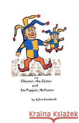 Chester, the Jester and his Puppet, McFester: Trouble in the Castle Sylvia Reinhardt 9781521558713 Independently Published - książka