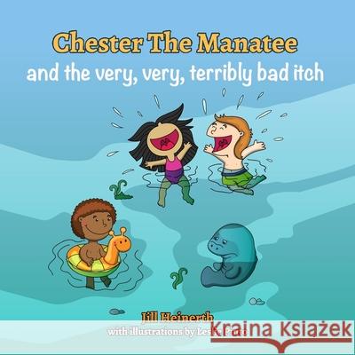 Chester the Manatee and the Very, Very, Terribly Bad Itch Jill Heinerth Leslie Pinto Robert McClellan 9781940944081 Heinerth Productions Inc. - książka
