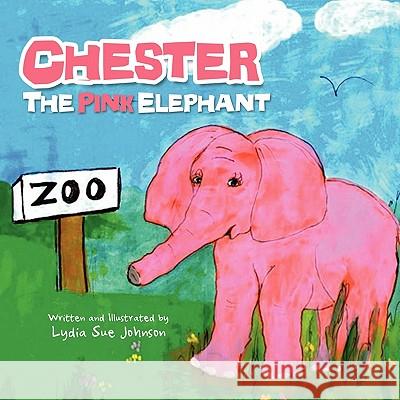 Chester, The Pink Elephant Johnson, Lydia Sue 9781456898922 Xlibris Corporation - książka
