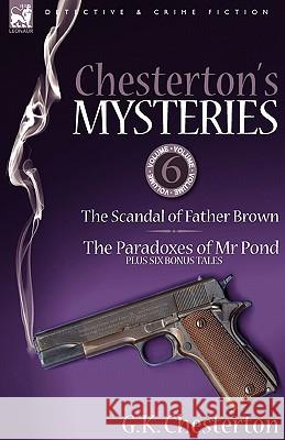 Chesterton's Mysteries: 6-The Scandal of Father Brown, the Paradoxes of MR Pond Plus Six Bonus Tales Chesterton, G. K. 9781846778117 Leonaur Ltd - książka