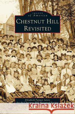 Chestnut Hill Revisited Elizabeth Farmer Jarvis, Chestnut Hill Historical Society 9781531620462 Arcadia Publishing Library Editions - książka