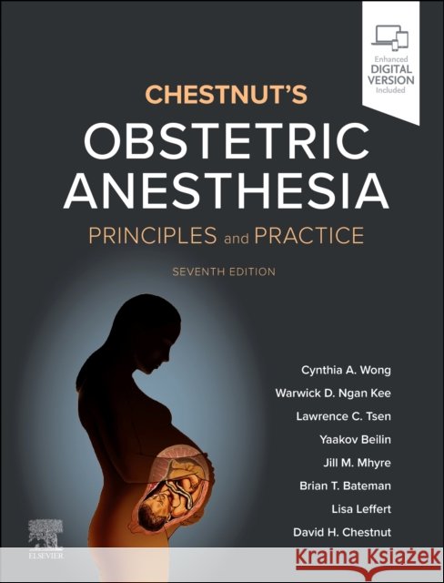 Chestnut's Obstetric Anesthesia: Principles and Practice Cynthia A. Wong (Professor and Chair, Department of Anesthesia, University of Iowa Carver College of Medicine, Iowa City 9780443111846 Elsevier Health Sciences - książka