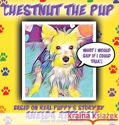 Chestnut the Pup: What I Would Say If I Could Talk Anelda L. Attaway Isaac Brown Anelda L. Attaway 9780998843391 Jazzy Kitty Greetings Marketing & Publishing - książka