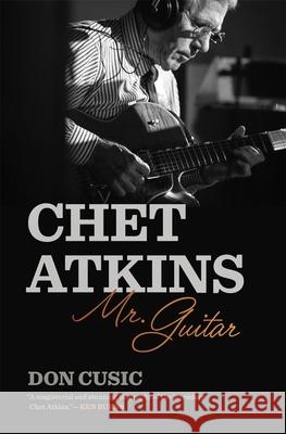 Chet Atkins: Mr. Guitar Don Cusic 9780820373393 University of Georgia Press - książka