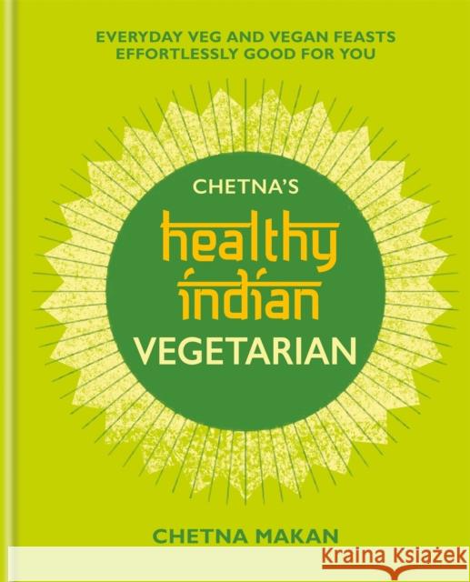 Chetna's Healthy Indian: Vegetarian Chetna Makan 9781784726621 Mitchell Beazley - książka