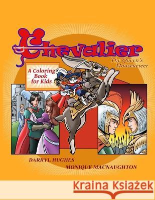Chevalier the Queen's Mouseketeer: A coloring book for kids Darryl Hughes Monique Macnaughton  9781088099414 IngramSpark - książka
