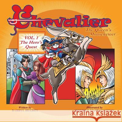 Chevalier The Queen's Mouseketeer: Volume One: The Hero's Quest (Fantasy Books for Kids 6-10/Fantasy Comic Books for Kids 6-10/Bedtime Books of Kids 6 Hughes, Darryl 9780990393634 Brand X Books - książka