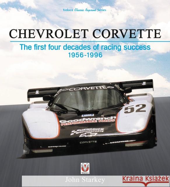 Chevrolet Corvette: The First Four Decades of Racing Success 1956-1996 John Starkey 9781787114920 Veloce Publishing - książka