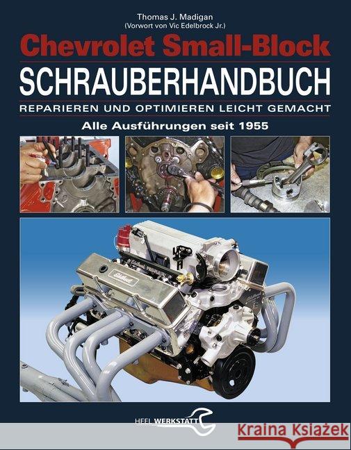 Chevrolet Small-Block Schrauberhandbuch : Reparieren und optimieren leicht gemacht - Alle Ausführungen seit 1955. Vorw. v. Vic Edelbrock Jr. Madigan, Thomas J. 9783958438989 Heel Verlag - książka