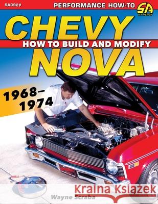 Chevy Nova 1968-1974: How to Build and Modify Wayne Scraba 9781613256961 Cartech - książka
