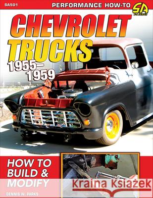 Chevy Trucks 1955-1959: How to Build and Modify Dennis Parks 9781613255841 CarTech Inc - książka