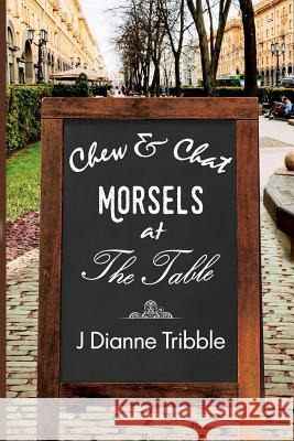 Chew & Chat MORSELS At the Table Tribble, J. Dianne 9781517308919 Createspace - książka
