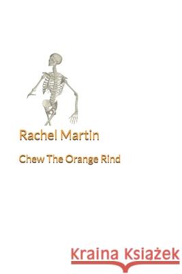 Chew The Orange Rind Rachel K. Martin 9781070203133 Independently Published - książka