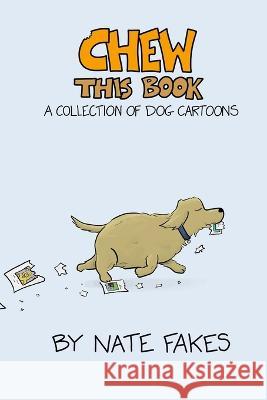 Chew This Book: A Collection of Dog Cartoons Nate Fakes 9798211477193 Blurb - książka