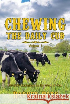 Chewing the Daily Cud, Volume 1: 90 Daily Ruminations on the Word of God Rodney Boyd 9780998395944 Wordcrafts Press - książka