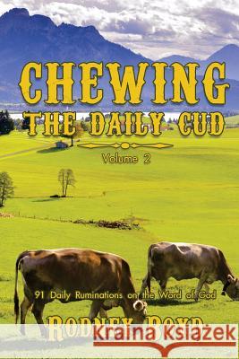Chewing the Daily Cud, Volume 2: 91 Daily Ruminations on the Word of God Rodney Boyd 9780998395951 Wordcrafts Press - książka