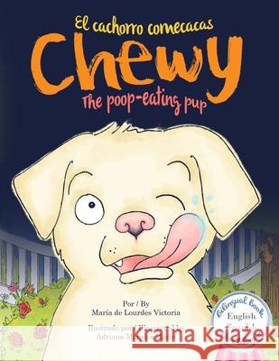 Chewy El cachorro come cacas / Chewy The poop-eating pup: Bilingüe (Español - Ingles) / Bilingual (Spanish - English) Morales Marin, Adriana 9780984734979 R. R. Bowker - książka