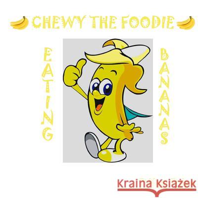 Chewy the Foodie: Eating Bananas Tiffani Fisher 9781984310255 Createspace Independent Publishing Platform - książka