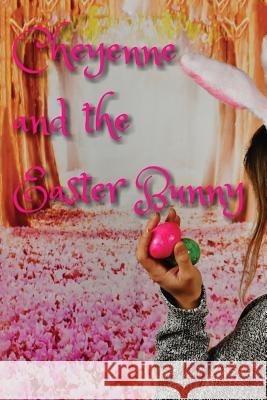 Cheyenne & The Easter Bunny Ables Jr, Michael Lee 9781545249598 Createspace Independent Publishing Platform - książka