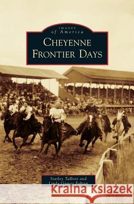 Cheyenne Frontier Days Starley Talbott, Linda Graves Fabian 9781531665173 Arcadia Publishing Library Editions - książka