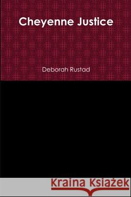 Cheyenne Justice Deborah Rustad 9781329981157 Lulu.com - książka