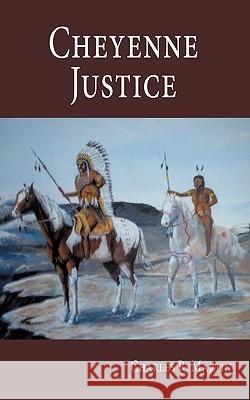 Cheyenne Justice Charles R. Martin 9781449074401 Authorhouse - książka