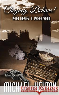 Cheyney Behave: Peter Cheyney: A Darker World Michael Keyton 9781532801587 Createspace Independent Publishing Platform - książka