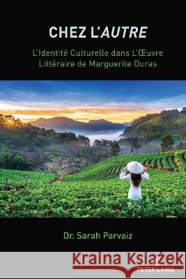 Chez L'Autre; L'Identité Culturelle dans L'OEuvre Littéraire de Marguerite Duras Parvaiz, Sarah 9781433197048 Peter Lang Publishing Inc - książka