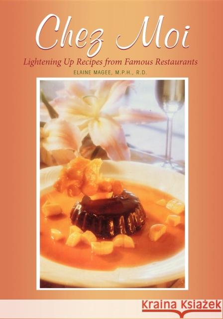 Chez Moi: Lightening Up Recipes from Famous Restaurants Elaine Magee 9781581820416 Cumberland House Publishing - książka