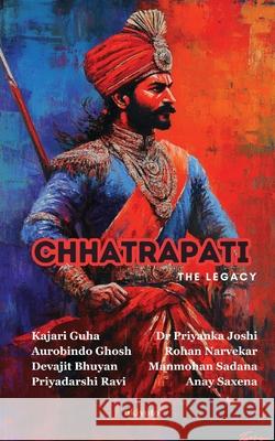 Chhatrapati The Legacy Priyadarshi Ravi                         Rohan Narvekar                           Anay Saxena 9789364949989 Ukiyoto Publishing - książka