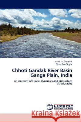 Chhoti Gandak River Basin Ganga Plain, India Amit Kr Awasthi, Dhruv Sen Singh 9783659001680 LAP Lambert Academic Publishing - książka