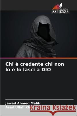 Chi ? credente chi non lo ? lo lasci a DIO Jawad Ahmed Malik Asad Ullah Khan 9786207584529 Edizioni Sapienza - książka