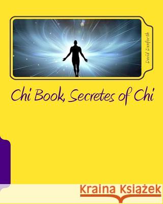 Chi Book, Secretes of Chi: The Secretes of Chi MR David Doudlas Danforth 9781541262874 Createspace Independent Publishing Platform - książka