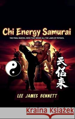 Chi Energy Samurai: The Final Marvel Hero That Broke All the Laws of Physics Lee James Bennett 9781971587097 Wellington Publishing - książka