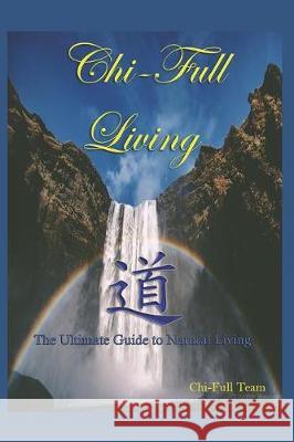 Chi-Full Living: The Ultimate Guide to Natural Living Chi-Full Team 9781085993326 Independently Published - książka
