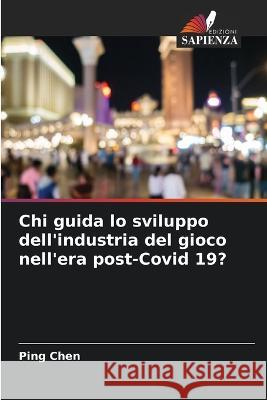 Chi guida lo sviluppo dell\'industria del gioco nell\'era post-Covid 19? Ping Chen 9786205230343 Edizioni Sapienza - książka