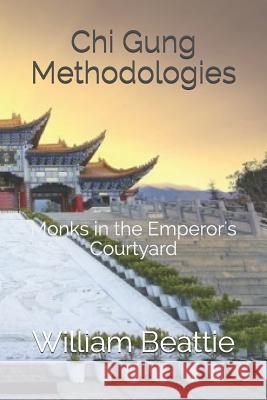 Chi Gung Methodologies: Monks in the Emperor's Courtyard Bill Shyblosky William Beattie 9781796357387 Independently Published - książka