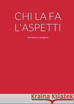 Chi La Fa l\'Aspetti: romanzo in progress Donetta L 9781471002458 Lulu.com - książka