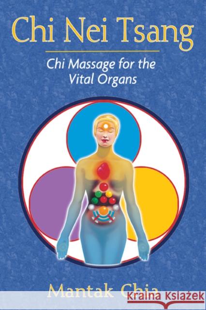 Chi Nei Tsang: Chi Massage for the Vital Organs Mantak Chia 9781594771057 Destiny Books - książka