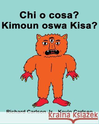 Chi o cosa? Kimoun oswa Kisa?: Libro illustrato per bambini Italiano-Creolo Haitian (Edizione bilingue) Carlson, Kevin 9781536950809 Createspace Independent Publishing Platform - książka