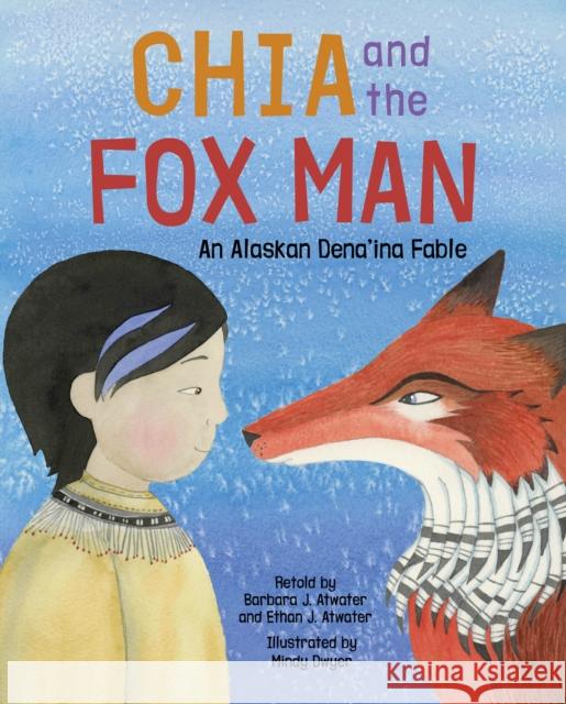 Chia and the Fox Man: An Alaskan Dena'ina Fable Atwater, Barbara J. 9781513262673 Alaska Northwest Books - książka