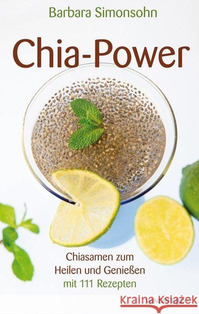 Chia-Power : Chiasamen zum Heilen und Genießen mit 111 Rezepten Simonsohn, Barbara 9783864100697 Windpferd - książka