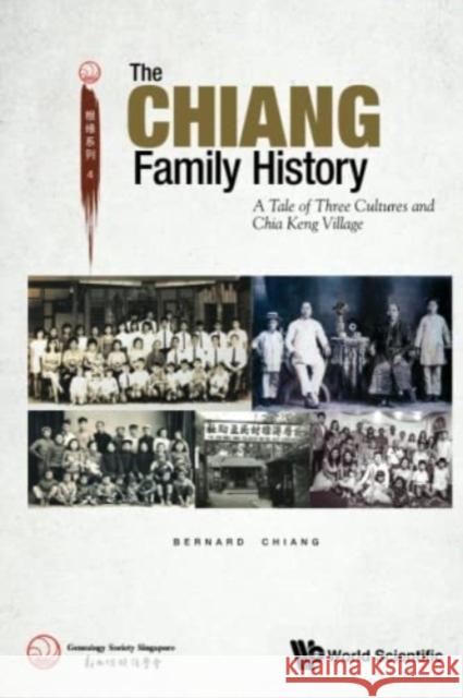 Chiang Family History, The: A Tale of Three Cultures and Chia Keng Village Chiang, Bernard 9789811253331 World Scientific Publishing Co Pte Ltd - książka