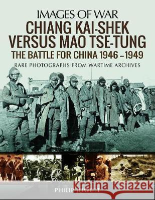 Chiang Kai-Shek Versus Mao Tse-Tung: The Battle for China 1946-1949 Jowett, Philip 9781473874848 Pen & Sword Books - książka