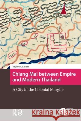 Chiang Mai Between Empire and Modern Thailand: A City in the Colonial Margins Taylor Easum 9789463726467 Amsterdam University Press - książka