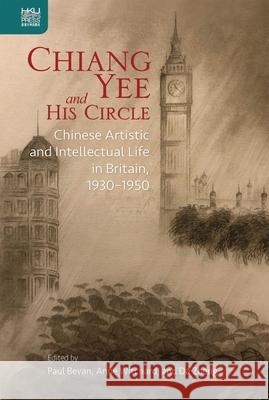Chiang Yee and His Circle: Chinese Artistic and Intellectual Life in Britain, 1930-1950 Paul Bevan Anne Witchard Da Zheng 9789888754137 Hong Kong University Press - książka